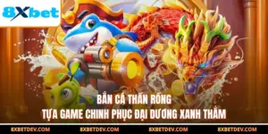 Bắn Cá Thần Rồng - Tựa Game Chinh Phục Đại Dương Xanh Thẳm