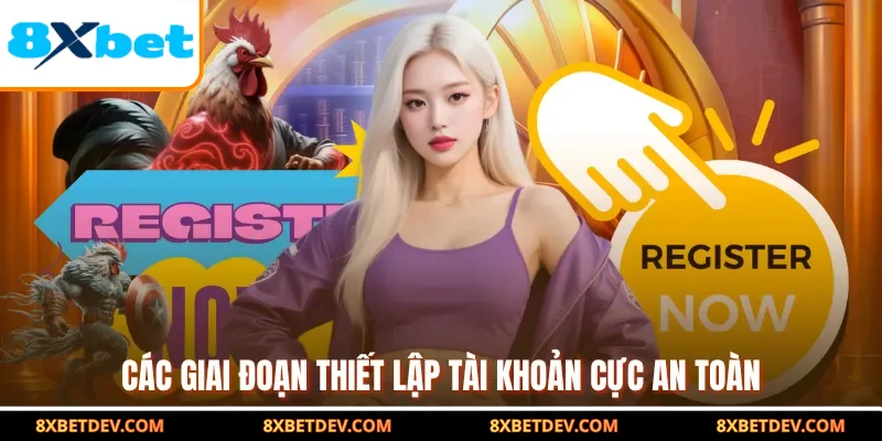 Các giai đoạn thiết lập tài khoản cực an toàn