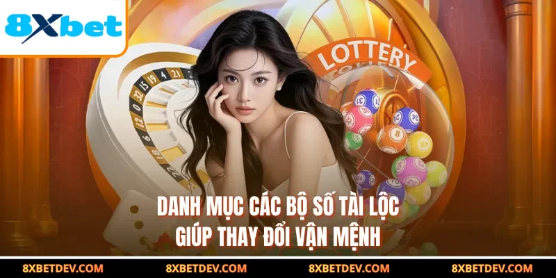 Danh mục các bộ số tài lộc giúp thay đổi vận mệnh