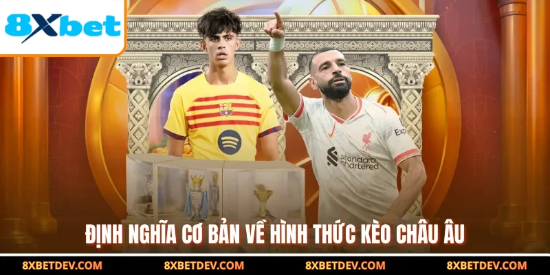 Định nghĩa cơ bản về hình thức kèo châu âu