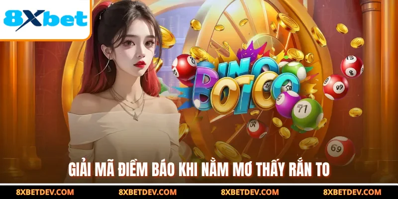 Giải mã điềm báo khi nằm mơ thấy rắn to