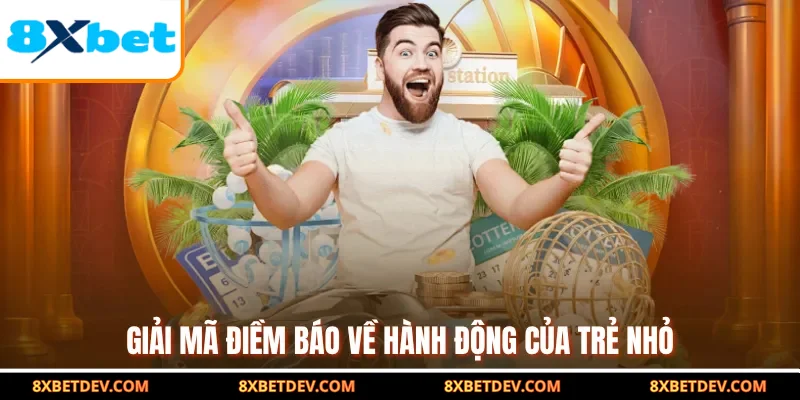 Giải mã điềm báo về hành động của trẻ nhỏ