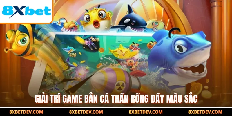 Giải trí game bắn cá thần rồng đầy màu sắc