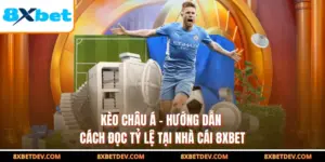 Kèo Châu Á - Hướng Dẫn Cách Đọc Tỷ Lệ Tại Nhà Cái 8XBET