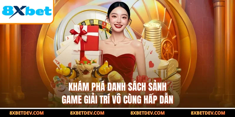 khám phá danh sách sảnh game giải trí vô cùng hấp dẫn