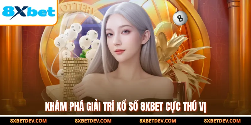 Khám phá giải trí xổ số 8xbet cực thú vị