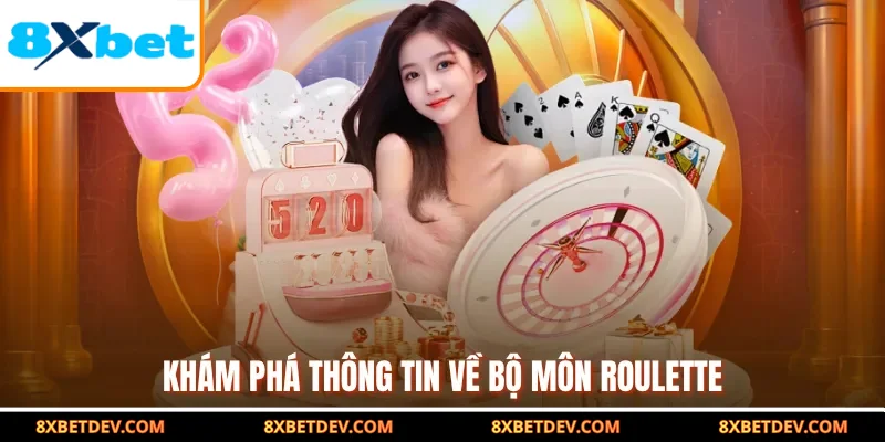 Khám phá thông tin về bộ môn roulette
