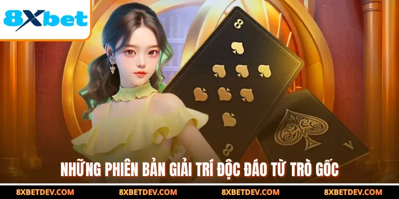 Những phiên bản giải trí độc đáo từ trò gốc