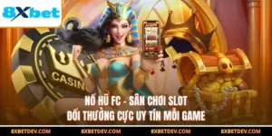 Nổ Hũ FC - Sân Chơi Slot Đổi Thưởng Cực Uy Tín Mỗi Game