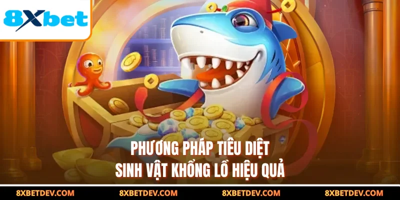 Phương pháp tiêu diệt sinh vật khổng lồ hiệu quả