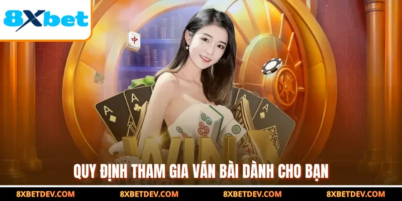 Quy định tham gia ván bài dành cho bạn