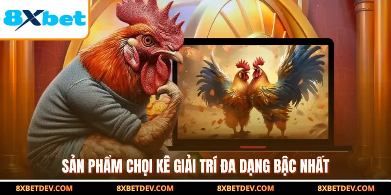 sản phẩm chơi kê giải trí đa dạng bậc nhất