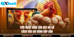 Thời Điểm Vàng Vào Kèo Đá Gà - Cách Vào Soi Bảng Hấp Dẫn