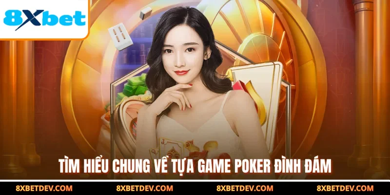 Tìm hiểu chung về tựa game Poker đình đám