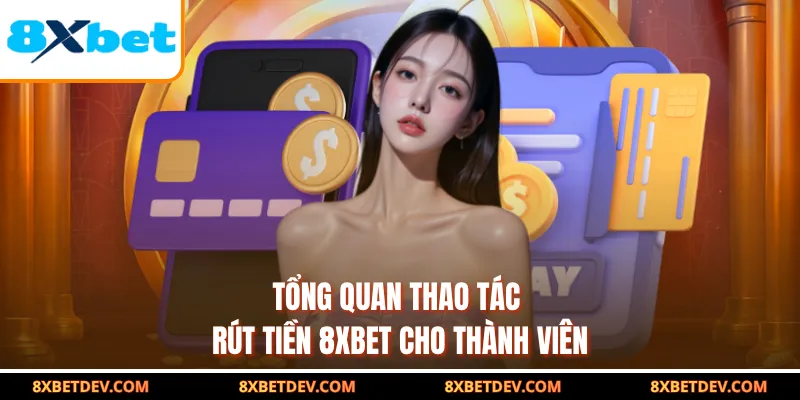 Tổng quan thao tác rút tiền 8XBET cho thành viên